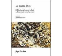 La guerra lirica. Il dibattito dei letterati italiani sull'impresa si Libia (1911-1912)