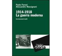 La guerra moderna. 1914-1918. Con documenti inediti