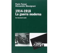 La guerra moderna. 1914-1918. Con documenti inediti [Nov 07, 2014] Ferrari, Paol