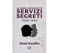 La guerra mondiale dei servizi segreti 1939-1945