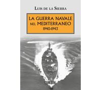 La guerra navale nel Mediterraneo. 1940-1943 - 2025 - Mursia