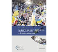 La guerra nel cuore dell'Europa. La grande fuga di persone e il rischio di un nuovo scontro di civiltà