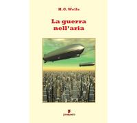 Libri Wells Herbert George - La Guerra Nell'aria