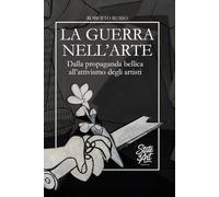 La Guerra nell’Arte. Dalla propaganda bellica all’attivismo degli artisti: La Guerra raccontata attraverso i capolavori della Storia dell’Arte