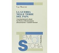 La guerra nelle terre del papa. I bombardamenti alleati tra Roma e Montecassino attraversando i Castelli Romani