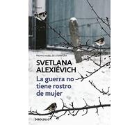 La guerra no tiene rostro de mujer / The Unwomanly Face of War: An Oral History of Women in World War II