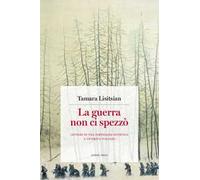 La guerra non ci spezzò. Lettere di una partigiana sovietica a un'amica italiana