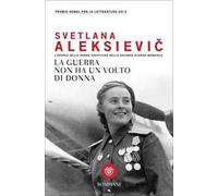 La guerra non ha un volto di donna. L'epopea delle donne sovietiche nella seconda guerra mondiale