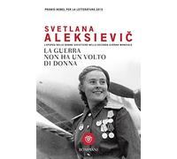 La guerra non ha un volto di donna. L'epopea delle donne sovietiche nella seconda guerra mondiale