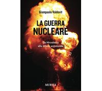 La guerra nucleare: Da Hiroshima alla difesa antimissile