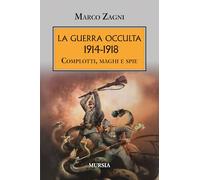 La guerra occulta. 1914-1918: Complotti, maghi e spie