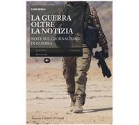 La guerra oltre la notizia. Ediz. illustrata