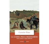 Libri Carmine Pinto - La Guerra Per Il Mezzogiorno. Italiani, Borbonici E Brigan