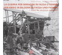 La guerra per immagini in Fassa e Fiemme. Ediz. italiana e tedesca. Pozza, val San Nicolò, passo Selle (Vol. 1)