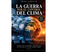 LA GUERRA POR EL CONTROL DEL CLIMA: COMO LAS GRANDES POTENCIAS UTILIZAN EL CLIMA COMO ARMA: 15