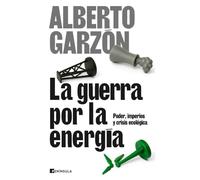 La guerra por la energía: Poder, imperios y crisis económica