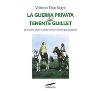 La guerra privata del tenente Guillet. La resistenza italiana in Eritrea durante la seconda guerra mondiale