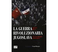 La guerra rivoluzionaria jugoslava(1941-1945). Ricordi e riflessioni