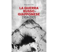 Libri Francesco Dei - La Guerra Russo Giapponese. 1904-1905