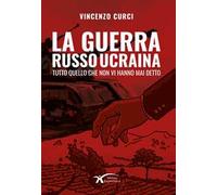 La guerra Russo Ucraina. Tutto quello che non vi hanno mai detto. Nuova ediz.