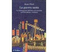 La guerra santa. La formazione dell'idea di crociata nell'Occidente cristiano