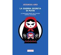 La guerra segreta di Putin. Le operazioni ibride della Russia contro l'Occidente