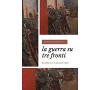 La guerra su tre fronti. Nuova ediz.
