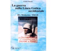 La guerra sulla linea gotica occidentale. Divisione Monterosa 1944-45