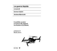 La guerra tiepida. Il conflitto ucraino e il futuro dei rapporti tra Russia e Occidente