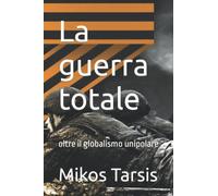 La guerra totale: oltre il globalismo unipolare