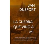 LA GUERRA VINO A MÍ: Historia postapocalíptica de supervivencia, en una Barcelona y una Europa devastadas por la guerra nuclear. Sobrevivir no es suficiente, hay que luchar por un mañana