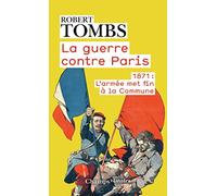 La guerre contre Paris: 1871 : l'armée met fin à la Commune
