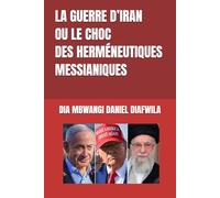 LA GUERRE D’IRAN OU LE CHOC DES HERMÉNEUTIQUES MESSIANIQUES