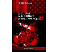 La guerre de la drogue contre l'Amérique - Coleman John