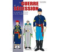 La Guerre De Secession: 1861-1865: Les Armees De L'union Et De La Confederation