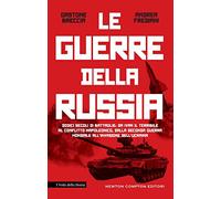 La guerre della Russia. Dodici secoli di battaglie: da Ivan il Terribile al conflitto napoleonico, dalla seconda guerra mondiale all'invasione dell'Ucraina