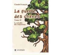 La guerre des chênes: Tome II : La révolte des Oaktréens