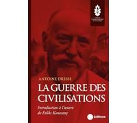 La guerre des civilisations: Introduction à l'oeuvre de Feliks Koneczny
