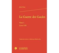 La Guerre des Gaules: Tome I Livres I-VI