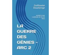 LA GUERRE DES GÉNIES - ARC 2