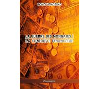 La guerre des monnaies I: La conquête financière - Hongbing Song