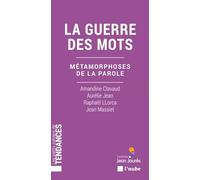 La guerre des mots: Métamorphoses de la parole