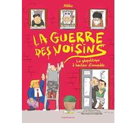 La Guerre des voisins: La géopolitique à hauteur d'immeuble