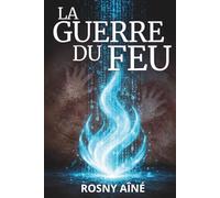 La Guerre du feu - Le guide pratique de l'action sous pression: Texte intégral enrichi de 150 fiches pratiques pour renforcer le leadership, la résilience et la gestion des crises.