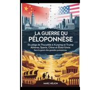 La Guerre du Péloponnèse: De Thucydide à Xi Jinping : comprendre le « piège de Thucydide » entre Chine et États-Unis