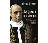 La guerre du silence: Pie XII, le nazisme, les juifs