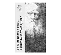 La Guerre et la Paix - L'intégrale: Tome 1, 2 et 3