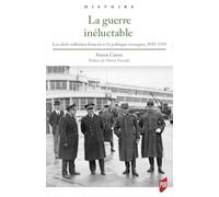 La guerre inéluctable: Les chefs militaires français et la politique étrangère, 1935-1939