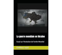 La guerre mondiale en Ukraine: Essai sur l'évolution de l'ordre Mondial
