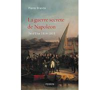 La guerre secrète de Napoléon: Ile d'Elbe 1814-1815